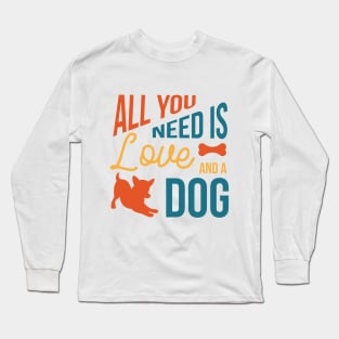 All you need is love and dog Long Sleeve T-Shirt